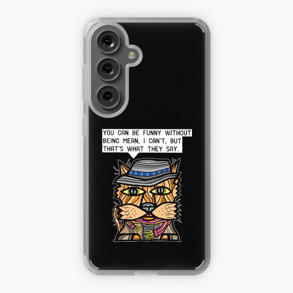 "You can be funny without being mean, I can't, but that's what they say." Samsung Galaxy Soft Case