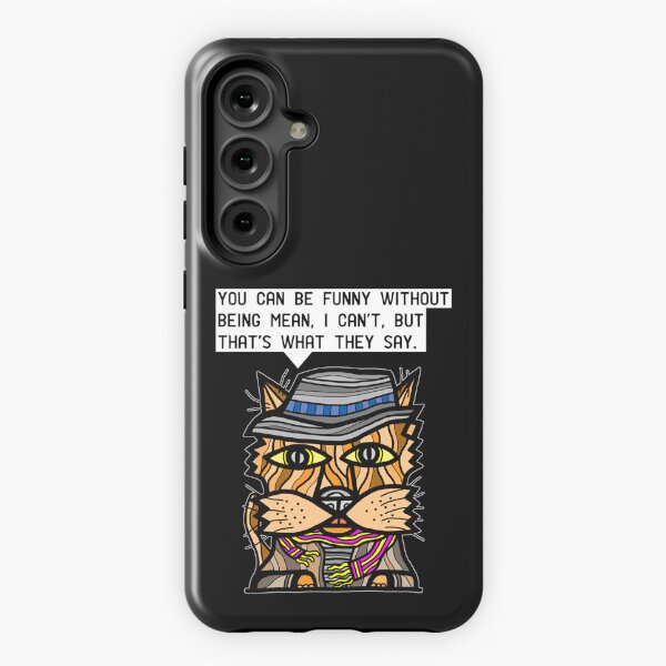 "You can be funny without being mean, I can't, but that's what they say." Samsung Galaxy Tough Case