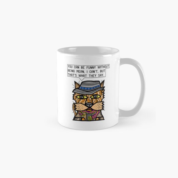 "You can be funny without being mean, I can't, but that's what they say." Classic Mug