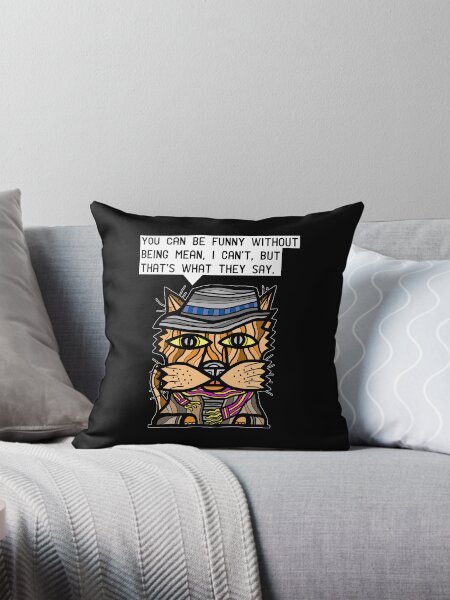 "You can be funny without being mean, I can't, but that's what they say." Throw Pillow