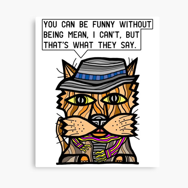 "You can be funny without being mean, I can't, but that's what they say." Canvas Print