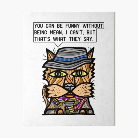 "You can be funny without being mean, I can't, but that's what they say." Art Board Print