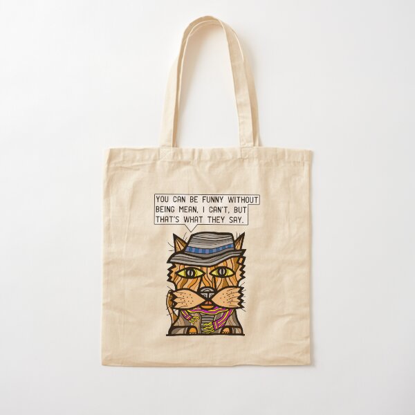 "You can be funny without being mean, I can't, but that's what they say." Cotton Tote Bag