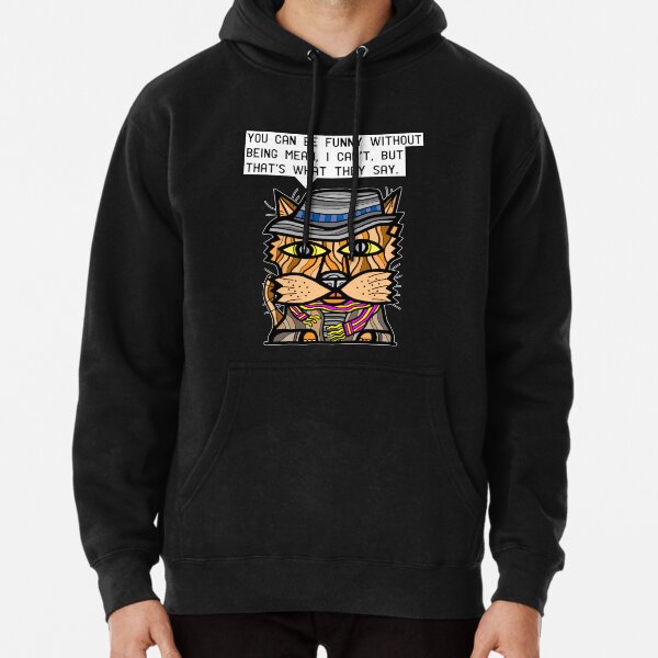 "You can be funny without being mean, I can't, but that's what they say." Pullover Hoodie