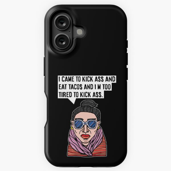 "I came to kick ass and eat tacos and I'm too tired to kick ass." iPhone Tough Case