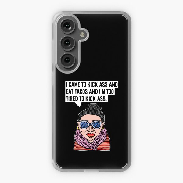 "I came to kick ass and eat tacos and I'm too tired to kick ass." Samsung Galaxy Soft Case