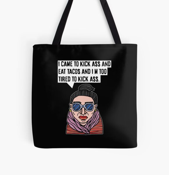 "I came to kick ass and eat tacos and I'm too tired to kick ass." All Over Print Tote Bag