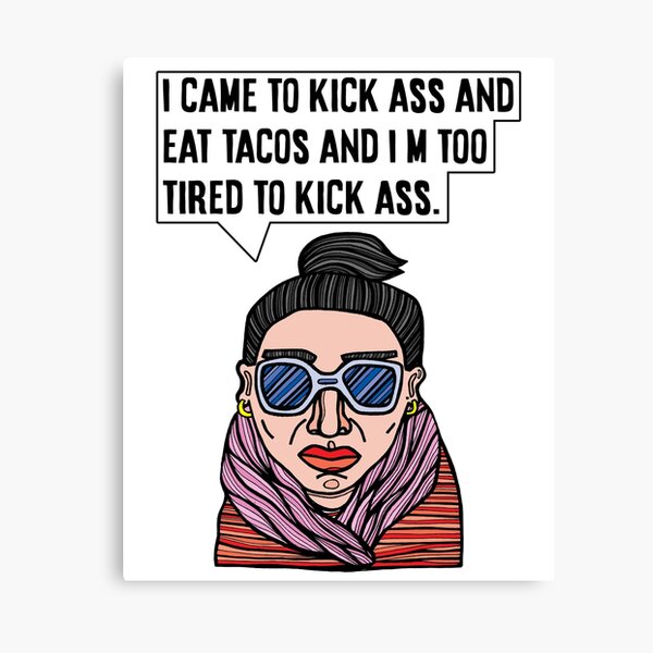 "I came to kick ass and eat tacos and I'm too tired to kick ass." Canvas Print