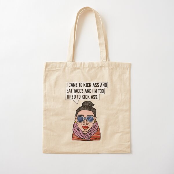 "I came to kick ass and eat tacos and I'm too tired to kick ass." Cotton Tote Bag