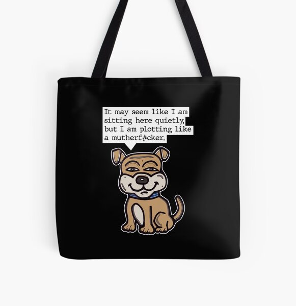 "It may seem like I am sitting here quietly, but I am plotting like a mutherf#cker." All Over Print Tote Bag