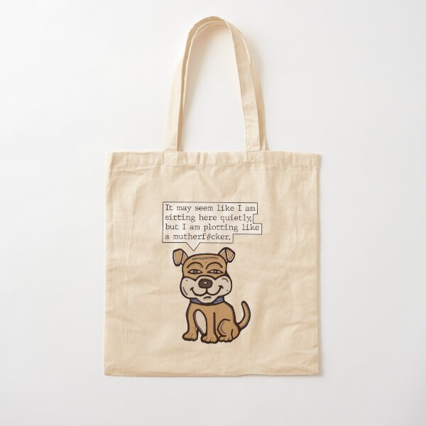 "It may seem like I am sitting here quietly, but I am plotting like a mutherf#cker." Cotton Tote Bag