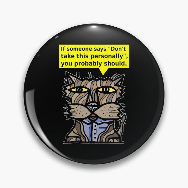 "If someone says "Don't take this personally", you probably should." Pin