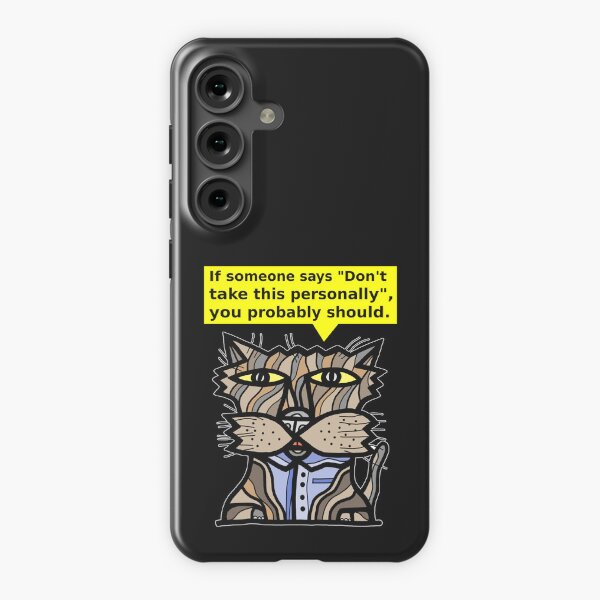 "If someone says "Don't take this personally", you probably should." Samsung Galaxy Snap Case