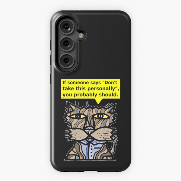 "If someone says "Don't take this personally", you probably should." Samsung Galaxy Tough Case