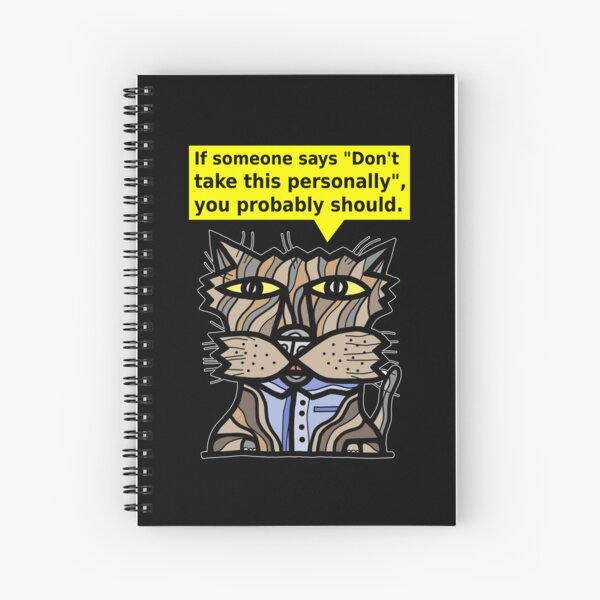 "If someone says "Don't take this personally", you probably should." Spiral Notebook