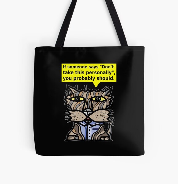 "If someone says "Don't take this personally", you probably should." All Over Print Tote Bag