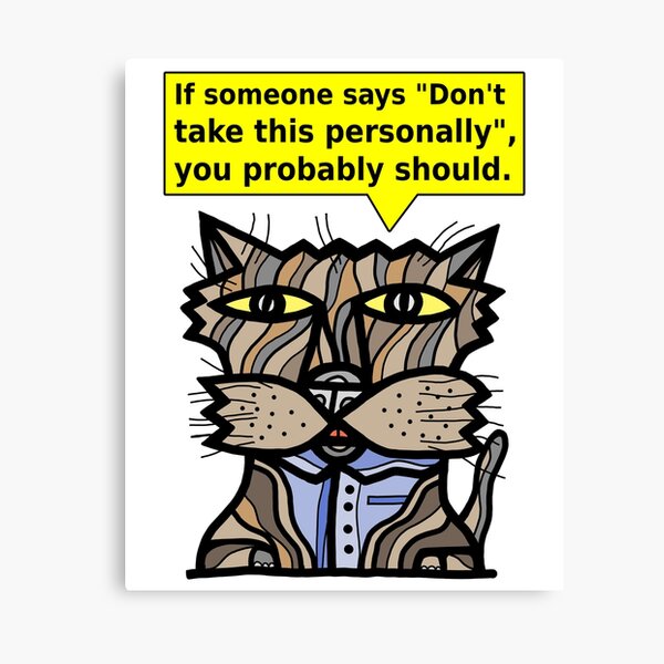 "If someone says "Don't take this personally", you probably should." Canvas Print