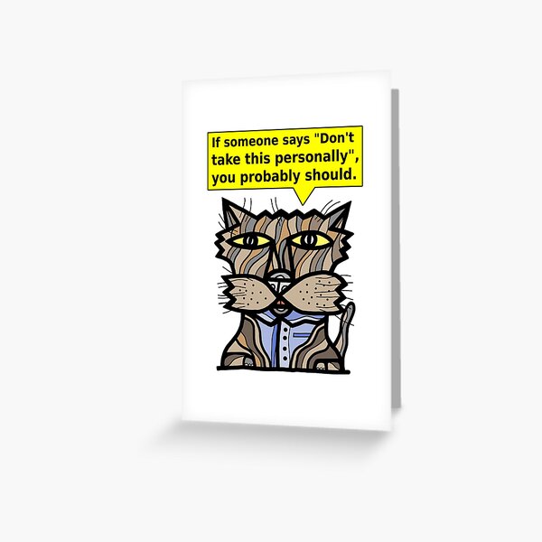 "If someone says "Don't take this personally", you probably should." Greeting Card