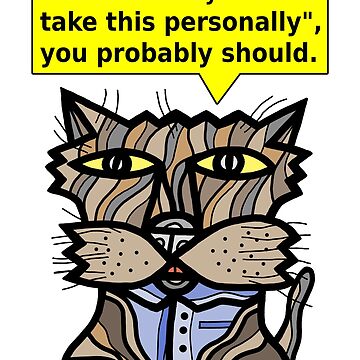 Artwork thumbnail, "If someone says "Don't take this personally", you probably should." by 631art