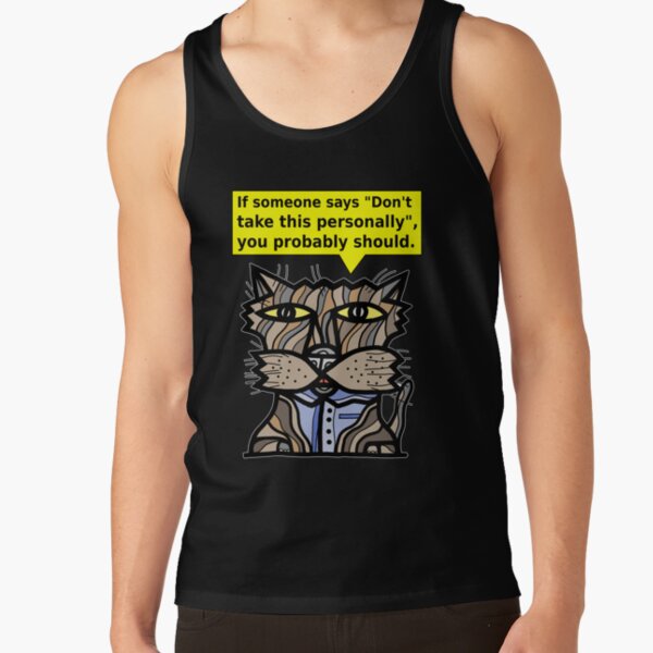 "If someone says "Don't take this personally", you probably should." Tank Top