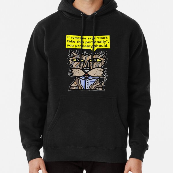 "If someone says "Don't take this personally", you probably should." Pullover Hoodie