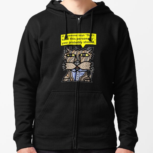 "If someone says "Don't take this personally", you probably should." Zipped Hoodie