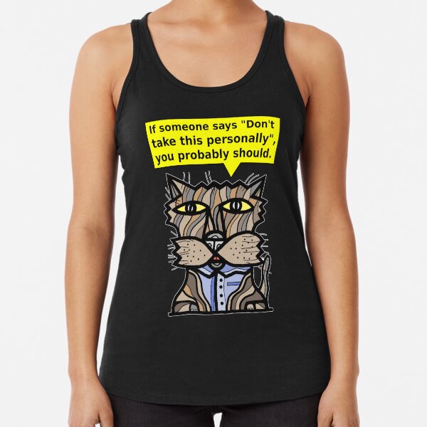 "If someone says "Don't take this personally", you probably should." Racerback Tank Top