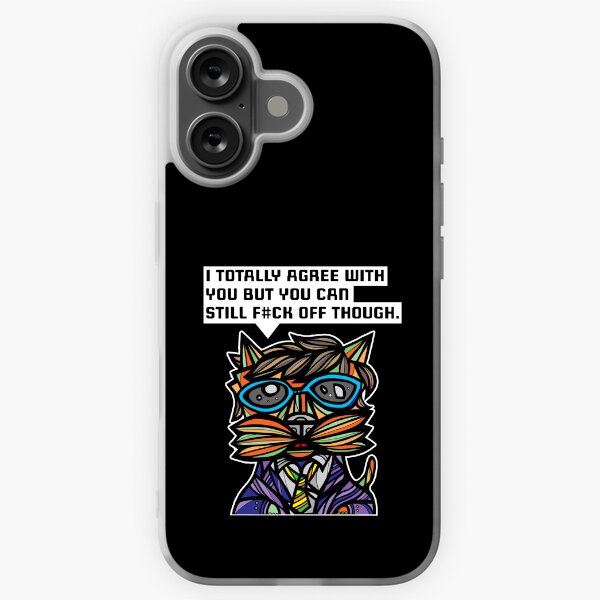 "I totally agree with you but you can f#ck off though." iPhone Soft Case