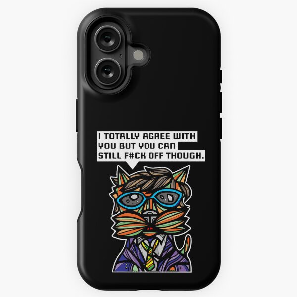 "I totally agree with you but you can f#ck off though." iPhone Tough Case