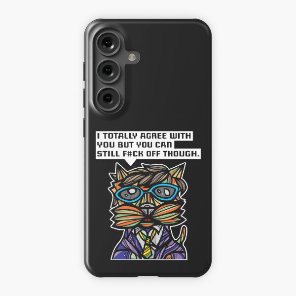 "I totally agree with you but you can f#ck off though." Samsung Galaxy Snap Case