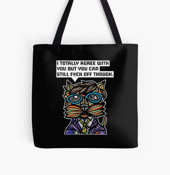 "I totally agree with you but you can f#ck off though." All Over Print Tote Bag