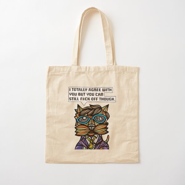 "I totally agree with you but you can f#ck off though." Cotton Tote Bag