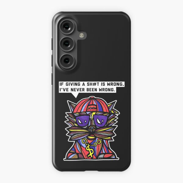 "If giving a sh#t is wrong, I've never been wrong." Samsung Galaxy Snap Case