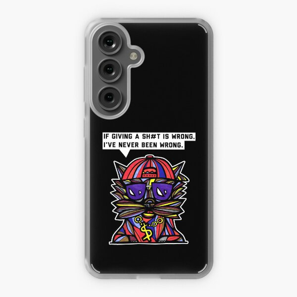 "If giving a sh#t is wrong, I've never been wrong." Samsung Galaxy Soft Case