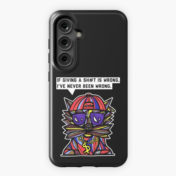 "If giving a sh#t is wrong, I've never been wrong." Samsung Galaxy Tough Case