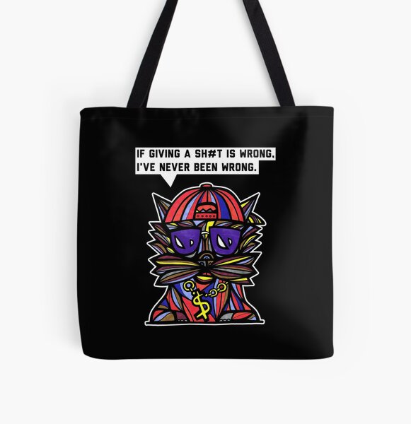 "If giving a sh#t is wrong, I've never been wrong." All Over Print Tote Bag