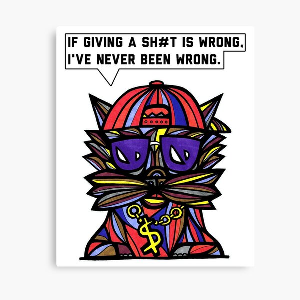 "If giving a sh#t is wrong, I've never been wrong." Canvas Print