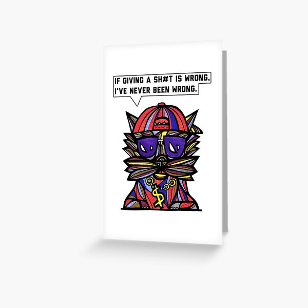 "If giving a sh#t is wrong, I've never been wrong." Greeting Card