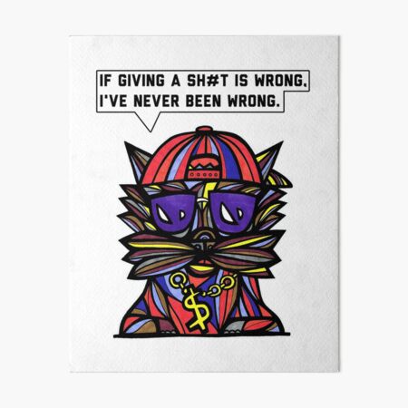 "If giving a sh#t is wrong, I've never been wrong." Art Board Print