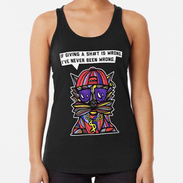 "If giving a sh#t is wrong, I've never been wrong." Racerback Tank Top