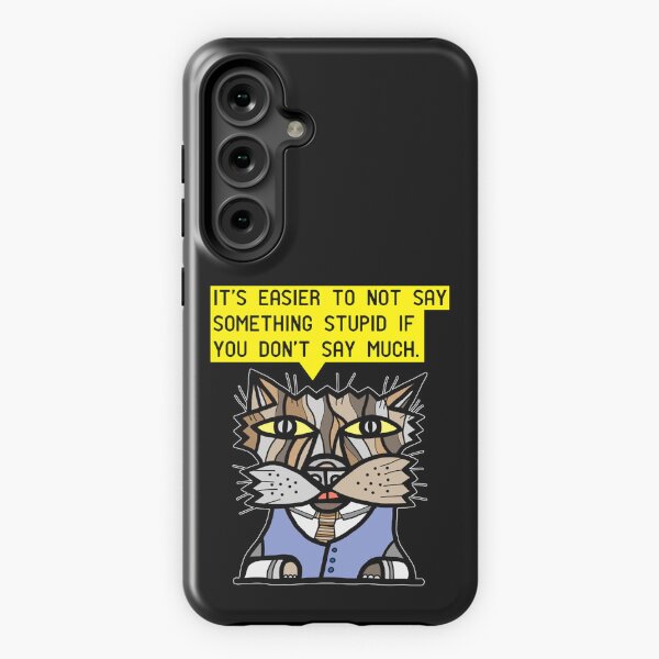 "It's easier to not say something stupid if you don't say much." Samsung Galaxy Tough Case