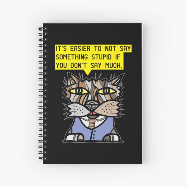 "It's easier to not say something stupid if you don't say much." Spiral Notebook