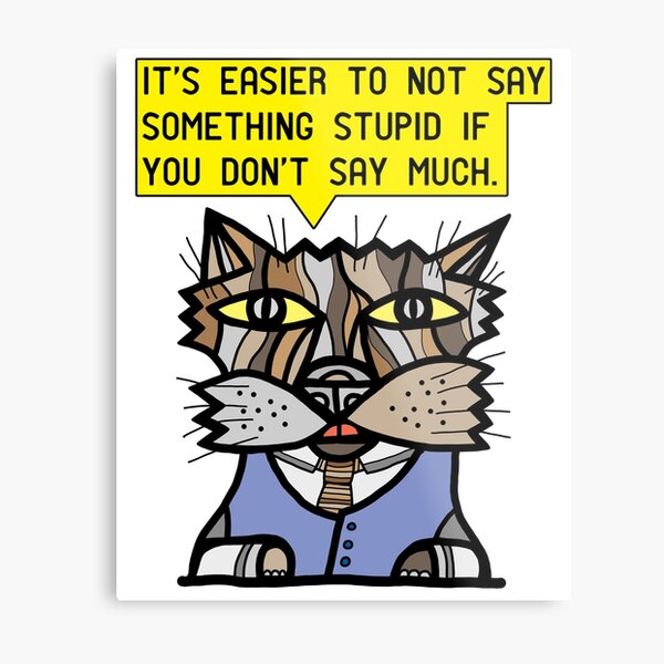 "It's easier to not say something stupid if you don't say much." Metal Print