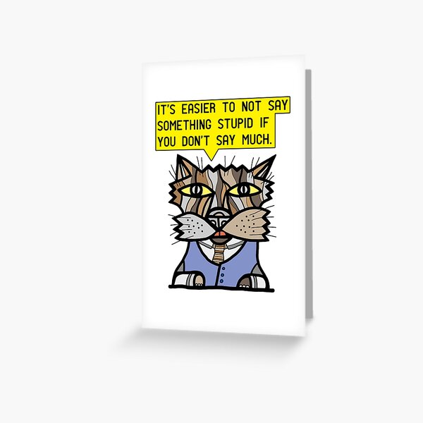 "It's easier to not say something stupid if you don't say much." Greeting Card