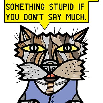 Artwork thumbnail, "It's easier to not say something stupid if you don't say much." by 631art