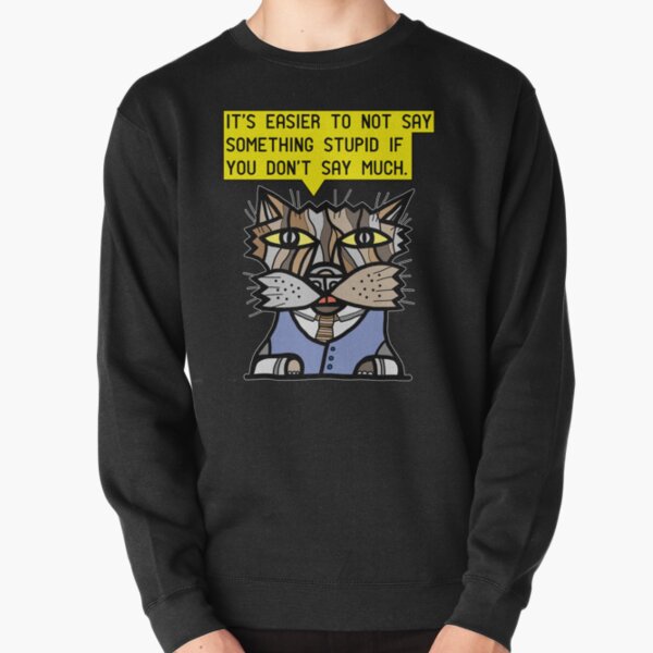 "It's easier to not say something stupid if you don't say much." Pullover Sweatshirt