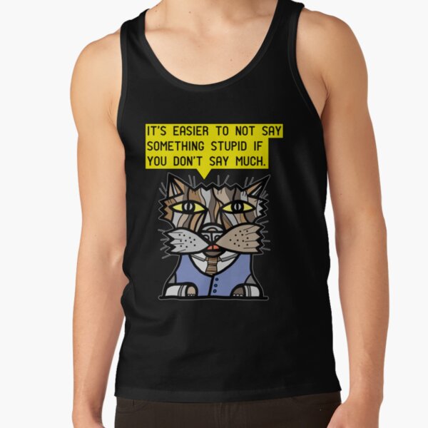 "It's easier to not say something stupid if you don't say much." Tank Top