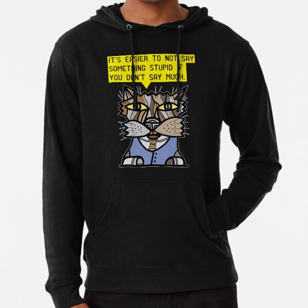 "It's easier to not say something stupid if you don't say much." Lightweight Hoodie