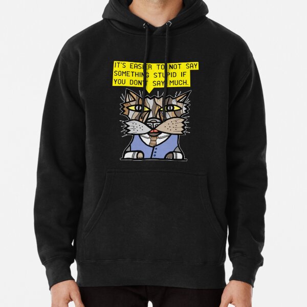 "It's easier to not say something stupid if you don't say much." Pullover Hoodie