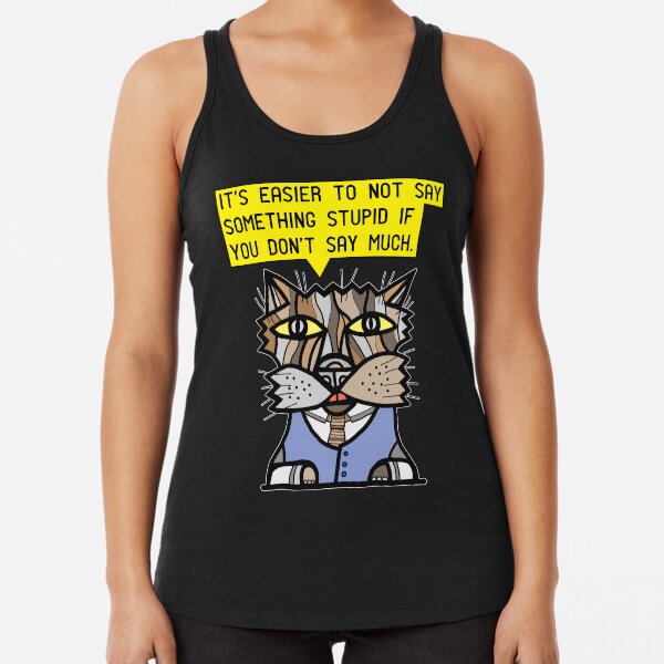 "It's easier to not say something stupid if you don't say much." Racerback Tank Top